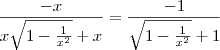 \frac{-x}{x \sqrt{1 - \frac{1}{x^2}} +x} = \frac{-1}{\sqrt{1 - \frac{1}{x^2}} +1}