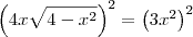 \left(4x\sqrt{4-x^2}\right)^2 = \left(3x^2\right)^2 \left(4x\sqrt{4-x^2}\right)^2 = \left(3x^2\right)^2