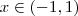 x \in (-1,1) x \in (-1,1)