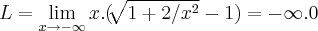 L=\lim_{x\rightarrow -\infty}x.(\sqrt[]{1+2/{x}^{2}}-1)=-\infty.0