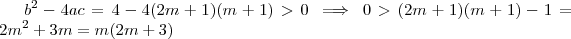 b^2 -4ac= 4 - 4(2m+1)(m+1)> 0 \implies 0 > (2m+1)(m+1) - 1 = 2m^2 +3m = m(2m+3) b^2 -4ac= 4 - 4(2m+1)(m+1)> 0 \implies 0 > (2m+1)(m+1) - 1 = 2m^2 +3m = m(2m+3)