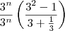 \frac{3^n}{3^n}\left(\frac{3^2-1}{3+\frac{1}{3}}\right) \frac{3^n}{3^n}\left(\frac{3^2-1}{3+\frac{1}{3}}\right)