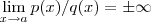 \lim_{x\to a} p(x)/q(x) = \pm \infty \lim_{x\to a} p(x)/q(x) = \pm \infty