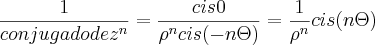 \frac{1}{conjugado de{z}^{n}}=\frac{cis 0}{{\rho}^{n}cis(-n\Theta)}=\frac{1}{{\rho}^{n}}cis(n\Theta) \frac{1}{conjugado de{z}^{n}}=\frac{cis 0}{{\rho}^{n}cis(-n\Theta)}=\frac{1}{{\rho}^{n}}cis(n\Theta)