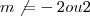 m\not{=}-2 ou 2 m\not{=}-2 ou 2