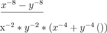 \frac{{x}^{-8}-{y}^{-8}}}{{x}^{-2}*{y}^{-2}*\left({x}^{-4} +{y}^{-4}\left( \right)\right)}