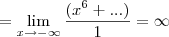 =\lim_{x\rightarrow-\infty}\frac{(x^{6}+...)}{1} = \infty