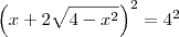 \left(x +2\sqrt{4-x^2}\right)^2= 4^2 \left(x +2\sqrt{4-x^2}\right)^2= 4^2