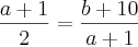 \frac{a+1}{2}=\frac{b+10}{a+1}