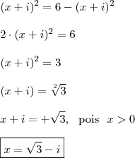 \\ (x + i)^2 = 6 - (x + i)^2 \\\\ 2 \cdot (x + i)^2 = 6 \\\\ (x + i)^2 = 3 \\\\ (x + i) = \sqrt[2]{3} \\\\ x + i = + \sqrt{3}, \ \ \text{pois} \ \ x > 0 \\\\ \boxed{x = \sqrt{3} - i}