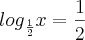 {log}_{\frac{1}{2}} x = \frac{1}{2} {log}_{\frac{1}{2}} x = \frac{1}{2}