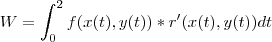 W = \int_{0}^{2}f(x(t),y(t))*r'(x(t),y(t))dt