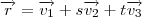 \overrightarrow{r}=\overrightarrow{v_{1}}+s\overrightarrow{v_{2}}+t\overrightarrow{v_{3}} \overrightarrow{r}=\overrightarrow{v_{1}}+s\overrightarrow{v_{2}}+t\overrightarrow{v_{3}}