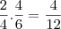 \frac{2}{4} . \frac{4}{6} = \frac{4}{12} \frac{2}{4} . \frac{4}{6} = \frac{4}{12}