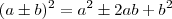 (a \pm b)^{2} = a^{2} \pm 2ab +b^{2}