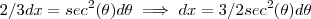 2/3 dx = sec^2(\theta) d\theta \implies dx = 3/2 sec^2(\theta) d\theta 2/3 dx = sec^2(\theta) d\theta \implies dx = 3/2 sec^2(\theta) d\theta