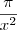 \frac{\pi }{x^2} \frac{\pi }{x^2}