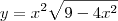 y=x^2\sqrt{9-4x^2} y=x^2\sqrt{9-4x^2}