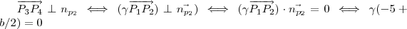 \overrightarrow{P_3P_4} \perp n_{p_2} \iff ( \gamma \overrightarrow{P_1P_2}) \perp \vec{ n_{p_2}} ) \iff ( \gamma \overrightarrow{P_1P_2}) \cdot \vec{ n_{p_2}} = 0 \iff \gamma ( -5 +b/2 ) = 0 \overrightarrow{P_3P_4} \perp n_{p_2} \iff ( \gamma \overrightarrow{P_1P_2}) \perp \vec{ n_{p_2}} ) \iff ( \gamma \overrightarrow{P_1P_2}) \cdot \vec{ n_{p_2}} = 0 \iff \gamma ( -5 +b/2 ) = 0