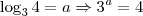 \log_3 4 = a \Rightarrow 3^a =4 \log_3 4 = a \Rightarrow 3^a =4
