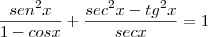 \frac{sen^2x}{1-cosx} + \frac {sec^2x-tg^2x}{secx} = 1