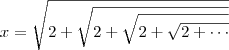 x = \sqrt{2 + \sqrt{2 + \sqrt{2 + \sqrt{2 + \cdots}}}} x = \sqrt{2 + \sqrt{2 + \sqrt{2 + \sqrt{2 + \cdots}}}}