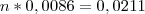 n * 0,0086 = 0,0211 n * 0,0086 = 0,0211