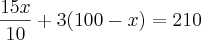\frac{15x}{10} + 3(100 - x) = 210 \frac{15x}{10} + 3(100 - x) = 210