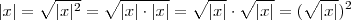 |x| = \sqrt{|x|^2} = \sqrt{|x|\cdot |x|} = \sqrt{|x|} \cdot \sqrt{|x|} = (\sqrt{|x|} )^2 |x| = \sqrt{|x|^2} = \sqrt{|x|\cdot |x|} = \sqrt{|x|} \cdot \sqrt{|x|} = (\sqrt{|x|} )^2