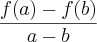 \frac{f(a)-f(b)}{a-b} \frac{f(a)-f(b)}{a-b}