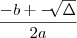 \frac{-b+-\sqrt[]{\Delta}}{2a}