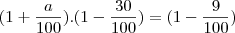 (1+\frac{a}{100}).(1-\frac{30}{100})=(1-\frac{9}{100}) (1+\frac{a}{100}).(1-\frac{30}{100})=(1-\frac{9}{100})