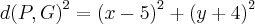 {d(P,G)}^{2}={(x-5)}^{2}+{(y+4)}^{2} {d(P,G)}^{2}={(x-5)}^{2}+{(y+4)}^{2}