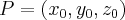 P=({x}_{0},{y}_{0},{z}_{0})