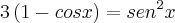 3\left(1-cosx \right)={sen}^{2}x