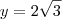 y=2\sqrt{3}