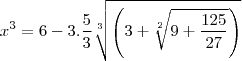 x^3=6-3.\frac{5}{3}\sqrt[3]{\left(3+\sqrt[2]{9+\frac{125}{27}}\right)}
