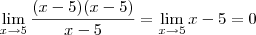 \lim_{x\rightarrow5}\frac{(x-5)(x-5)}{x-5} = \lim_{x\rightarrow 5} x-5 = 0
