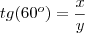tg(60^o)&=&\frac{x}{y} tg(60^o)&=&\frac{x}{y}
