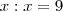 x : x = 9 x : x = 9