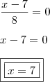 \\ \frac{x - 7}{8} = 0\\\\ x - 7 = 0 \\\\ \boxed{\boxed{x = 7}} \\ \frac{x - 7}{8} = 0\\\\ x - 7 = 0 \\\\ \boxed{\boxed{x = 7}}