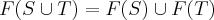 F(S\cup T)=F(S)\cup F(T)