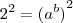 2^2={(a^b)}^2 2^2={(a^b)}^2