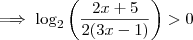 \implies \log_2 \left( \frac{2x+5}{2(3x-1)} \right) > 0 \implies \log_2 \left( \frac{2x+5}{2(3x-1)} \right) > 0