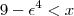 9-{\epsilon}^{4}<x