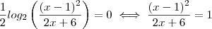 \frac{1}{2} log_2 \left( \frac{(x-1)^2 }{2x + 6 }\right)  =   0  \iff  \frac{(x-1)^2 }{2x + 6 }  =  1
