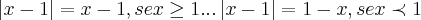 \left|x-1 \right|=x-1,se x\geq 1...\left|x-1 \right|=1-x,se x\prec 1 \left|x-1 \right|=x-1,se x\geq 1...\left|x-1 \right|=1-x,se x\prec 1