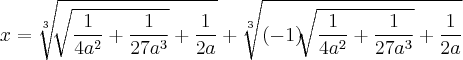 x=\sqrt[3]{\sqrt[]{\frac{1}{4{a}^{2}}+\frac{1}{27{a}^{3}} }+\frac{1}{2a}  }+\sqrt[3]{(-1) \sqrt[]{\frac{1}{4{a}^{2}}+\frac{1}{27{a}^{3}} }+\frac{1}{2a}  }