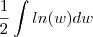 \frac{1}{2}\int ln(w)dw