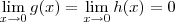 \lim_{x\to0} g(x) = \lim_{x\to0} h(x) = 0 \lim_{x\to0} g(x) = \lim_{x\to0} h(x) = 0